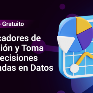 Indicadores de Gestión y Toma de Decisiones Basadas en Datos